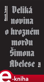 Levně Veliká novina o hrozném mordu Šimona Abelese - Marek Toman e-kniha