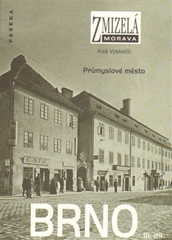 Zmizelá Morava-Brno III. díl. Průmyslové město