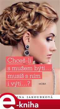 Levně Chceš-li s mužem býti...musíš s ním i výti.... - Alena Jakoubková e-kniha