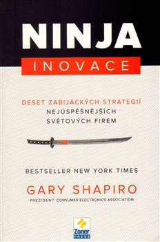 Levně Ninja Inovace. Deset zabijáckých strategií nejúspěšnějších světových firem - Gary Shapiro