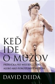 Keď ide o mužov: Príručka pre milujúce ženy, alebo ako porozumieť mužom - David Deida