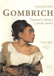 Gombrich - Tajemství obrazu a jazyk umění - František Mikš
