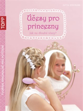 Účesy pro princezny: Topp / Jak  na dlouhé vlasy? - Jutta Diekmann