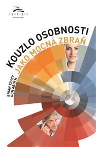 Kouzlo osobnosti jako mocná zbraň: Jak si získat lidi v každé situaci. - Brian Tracy