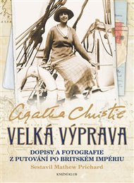Velká výprava: Dopisy a fotografie z putování po Britském impériu - Agatha Christie, Mathew Prichard (ed.)