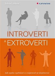 Introverti a extroverti: Jak spolu vycházet a vzájemně se doplňovat - Sylvia Löhken