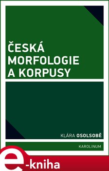 Levně Česká morfologie a korpusy - Klára Osolsobě e-kniha