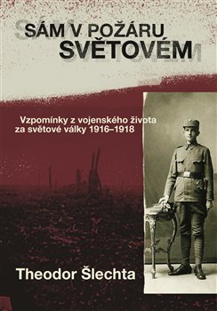 Sám v požáru světovém. Vzpomínky z vojenského života za světové války 1916–1918 koupíte na Kosmas.cz