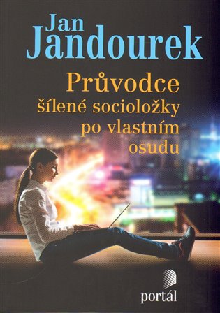 Průvodce šílené socioložky po vlastním osudu - Jan Jandourek