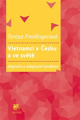 Vietnamci v Česku a ve světě: migrační a adaptační tendence - Tereza Freidingerová