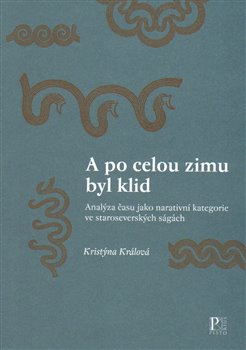 Levně A po celou zimu byl klid. Analýza času jako narativní kategorie ve staroseverských ságách - Kristýna Králová