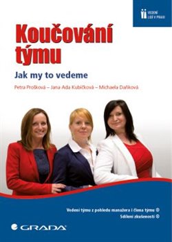 Levně Koučování týmu. Jak my to děláme - Petra Prošková, Jana Ada Kubíčková, Michaela Daňková