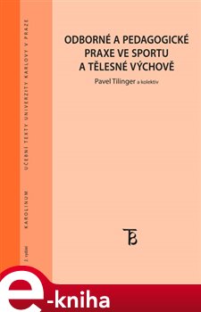 Levně Odborné a pedagogické praxe ve sportu a tělesné výchově - Pavel Tilinger e-kniha