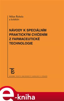 Levně Návody k speciálním praktickým cvičením z farmacetické technologie - Milan Řehula, Pavel Berka e-kniha