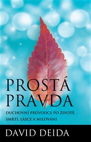 Prostá pravda: Duchovní průvodce po životě, smrti, lásce a milování - David Deida