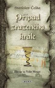 Případ zrazeného krále: Zločiny na Velké Moravě (5.díl) - Stanislav Češka