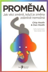 Proměna: Jak věci změnit, když je změna zdánlivě nemožná - Dan Heath, Chip Heath