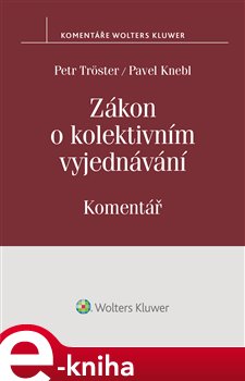 Levně Zákon o kolektivním vyjednávání. Komentář - Petr Tröster, Pavel Knebl e-kniha
