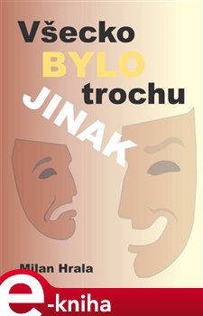 Levně Všecko bylo trochu jinak - Milan Hrala e-kniha
