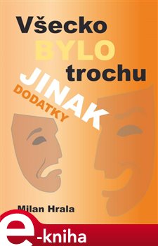 Levně Všecko bylo trochu jinak – dododatky - Milan Hrala e-kniha