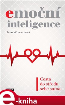Levně Emoční inteligence. Cesta do středu sebe sama - Jane Wharamová e-kniha