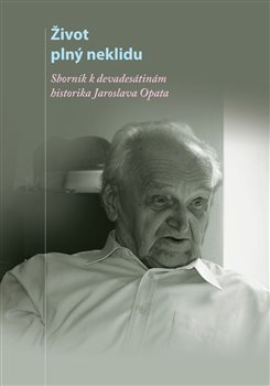 Levně Život plný neklidu. Sborník k devadesátinám historika Jaroslava Opata