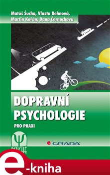 Levně Dopravní psychologie. pro praxi. Výběr, výcvik a rehabilitace řidičů - Matúš Šucha, Vlasta Rehnová, Dana Černochová, Martin Kořán e-kniha