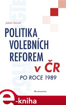 Levně Politika volebních reforem v ČR po roce 1989 - Jakub Charvát e-kniha