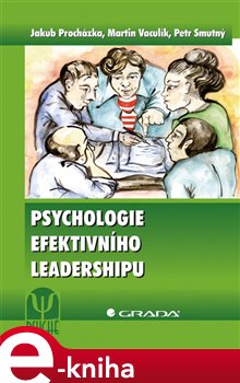 Levně Psychologie efektivního leadershipu - Martin Vaculík, Jakub Procházka, Petr Smutný e-kniha
