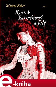 Levně Kvítek karmínový a bílý - Michel Faber e-kniha