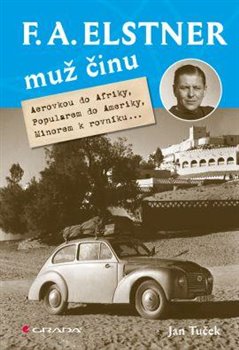 Levně F. A. Elstner: Muž činu. Aerovkou do Afriky, Popularem do Ameriky, Minorem k rovníku... - Jan Tuček