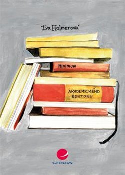 Levně Minimum akademického bontonu. aneb jak neuklouznout nejen na akademické půdě - Iva Holmerová