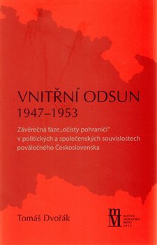 Levně Vnitřní odsun 1947–1953. Závěrečná fáze „očisty pohraničí“ v politických a společenských souvislostech poválečného Československa - Tomáš Dvořák