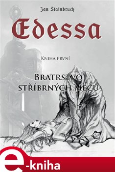 Levně Edessa. Bratrstvo stříbrných mečů - Jan Štainbruch e-kniha