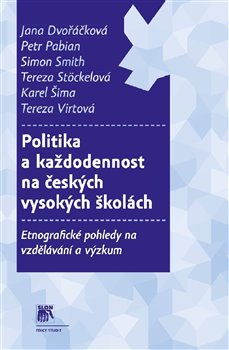 Levně Politika a každodennost na českých vysokých školách. Etnografické pohledy na vzdělávání a výzkum - Simon Smith, Petr Pabian, Tereza Stöckelová, Tereza Virtová, Karel Šima, Jana Dvořáčková