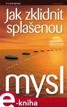 Levně Jak zklidnit splašenou mysl. Cesta k vnitřnímu klidu - Andreas Knuf e-kniha