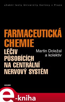 Levně Farmaceutická chemie léčiv působících na centrální nervový systém - Martin Doležal e-kniha