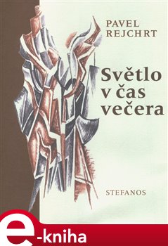 Levně Světlo v čas večera. Básně z let 1970–2003 - Pavel Rejchrt e-kniha