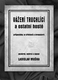 Vážení truchlící a ostatní hosté - Ladislav Muška