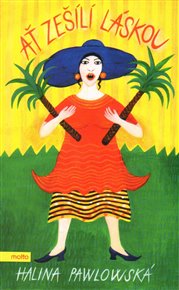 Ať zešílí láskou - Halina Pawlowská