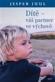 Dítě – váš partner ve výchově: Na cestě za novými rodinnými hodnotami - Jesper Juul