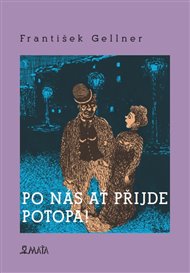 Po nás ať přijde potopa - František Gellner