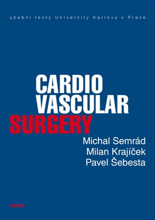 Cardiovascular Surgery: učební texty Univerzity Karlovy v Praze - Michal Semrád, Milan Krajíček, Pavel Šebesta