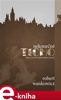 Levně Nekonečné ticho - Robert Wankowicz e-kniha