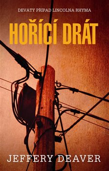 Levně Hořící drát. Devátý případ Lincolna Rhyma - Jeffery Deaver
