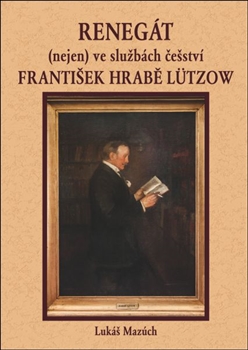 Levně Renegát (nejen) ve službách češství František hrabě Lützow - Lukáš Mazúch