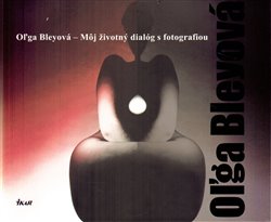 Levně Moj životný dialóg s fotografiou - Olga Bleyová