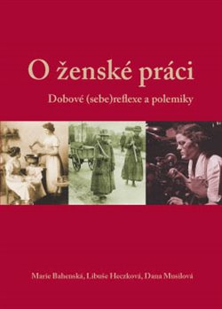 Levně O ženské práci. Dobové (sebe)reflexe a polemiky