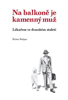 Levně Na balkoně je kamenný muž. Lékařem ve dvacátém století - Evžen Nešpor