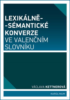 Levně Lexikálně-sémantické konverze ve valenčním slovníku - Václava Kettnerová